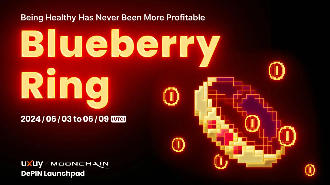 UXUY Launchpad 攜手 MoonChain 首發“DePIN 指環王” Blueberry Ring